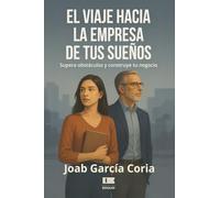 El viaje hacia la empresa de tus sueños: Supera obstáculos y construye tu negocio