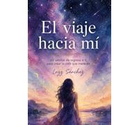 El Viaje hacia mí: Un camino de regreso a ti