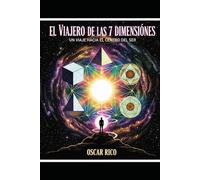 EL VIAJERO DE LAS 7 DIMENSIONES: UN VIAJE HACIA EL CENTRO DEL SER
