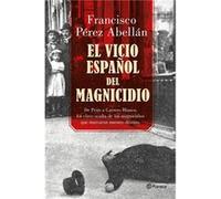 El Vicio Español Del Magnicidio Pérez Abellan, Francisco (Auteur)