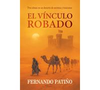El vínculo robado: Tres almas en un desierto de secretos y traiciones