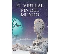 El Virtual Fin Del Mundo: Novela De Romance Y Ficción