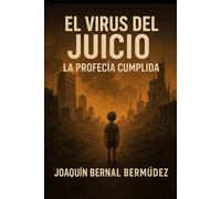 EL VIRUS DEL JUICIO: LA PROFECÍA CUMPLIDA: La purificación no es el fin… es el comienzo.