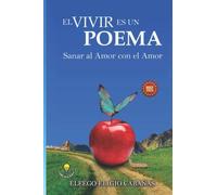 El Vivir Es Un Poema: Sanar Al Amor Con El Amor