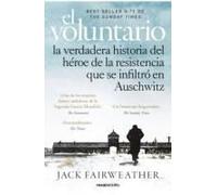 El Voluntario: La Verdadera Historia Del Héroe De La Resistencia Que Se Infiltró En Auschwitz / The Volunteer