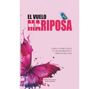 El Vuelo de la Mariposa: Vuela hacia la libertad del alma