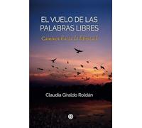 El vuelo de las palabras libres: Caminos hacia la libertad