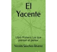 El Yacente: Libro Primero: Los que piensan el pensar