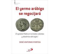El yermo arábigo se regocijará: El apóstol Pablo en la Arabia nabatea y desértica del siglo I