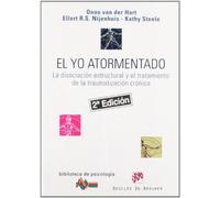 El Yo Atormentado. La Disociación Estructural Y El Tratamiento De La Traumatización Crónica - Onno VAN DER HART-Ellert NIJENHUIS-Kathy STEELE Onno Van Der Hart - Ellert Nijenhuis - Kathy Steele (Auteu