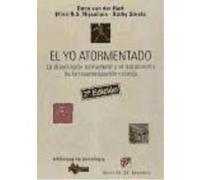El Yo Atormentado. La Disociación Estructural Y El Tratamiento De La Traumatización Crónica - Onno VAN DER HART-Ellert NIJENHUIS-Kathy STEELE Onno Van Der Hart - Ellert Nijenhuis - Kathy Steele (Auteu