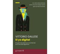 El yo digital En qué nos estamos convirtiendo en la era del algoritmo - Victorio Gallese - Editorial Alfabeto - ebook (ePub) - Livre