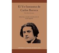 El Yo fantasma de Carlos Barrera : dos obras de teatro / selección y estudio introductorio de Coral Aguirre.