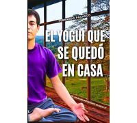 El Yogui que se quedó en casa: El viaje más importante es hacia ti