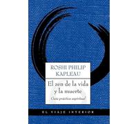 El zen de la vida y la muerte: Guía práctica espiritual