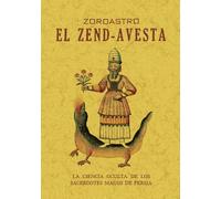 El Zend-Avesta. La ciencia oculta de los Sacerdotes Magos de Persia