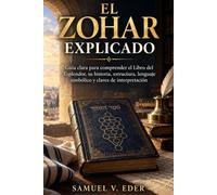 EL ZOHAR EXPLICADO: Guía clara para comprender el Libro del Esplendor, su historia, estructura, lenguaje simbólico y claves de interpretación.