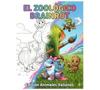 El Zoológico Brainrot: Edición Animales Italianos: "El libro de colorear definitivo del fenómeno viral de TikTok. Con Lirili Larila, Los Bombinitos, Mateo y todos tus personajes virales favoritos
