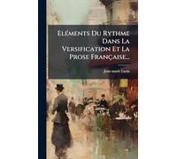 ElÃ(c)ments Du Rythme Dans La Versification Et La Prose Française...