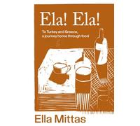 Ela! Ela!: To Turkey and Greece, Then Home
