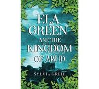 Ela Green and the Kingdom of Abud by Sylvia Greif Sylvia Greif (Auteur)