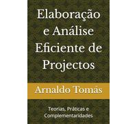 Elaboração e Análise Eficiente de Projectos: Teorias, Práticas e Complementaridades