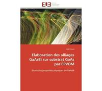 Elaboration des alliages GaAsBi sur substrat GaAs par EPVOM Etude des propriétés physiques de GaAsBi - Hédi Fitouri - Universitaires Europeennes - broché - Essai