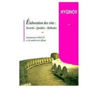 Elaboration Des Vins - Sécurité, Qualités, Méthodes, Introduction À L'Haccp Et À La Maîtrise Des Défauts Hyginov Hyginov (Auteur)