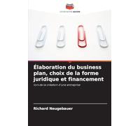 Élaboration du business plan, choix de la forme juridique et financement