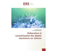 Elaboration et caractérisation des dépôts aluminium sur silicium - Fayssal Boufelgha - Universitaires Europeennes - broché - Livre