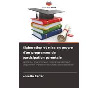 Élaboration et mise en œuvre d'un programme de participation parentale: Comment ce programme peut-il réduire les problèmes de comportement et améliorer les résultats scolaires des élèves ?