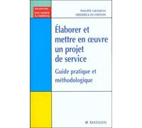 Élaborer et mettre en oeuvre un projet de service Guide pratique et méthodologique - Philippe Grosjean - Elsevier Masson - broché - Livre