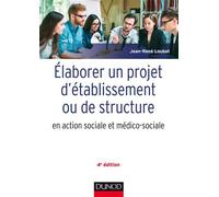 Elaborer un projet d'établissement ou de structure en action sociale et médico-sociale 4ème édition - Jean-René Loubat - Dunod - broché - Guide