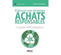 Elaborer une stratégie achats responsables Méthode Thenadey en 5 étapes - Ariane Thenadey - Afnor - broché - Etude