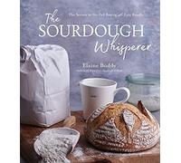 Elaine Boddy - Sourdough Whisperer The Secrets to No-Fail Baking wit - G245z
