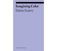 Elaine Scarry Imagining Color /anglais