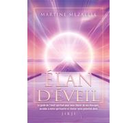Élan D'éveil - Le Guide De L'éveil Spirituel Pour Vous Libérer De Vos Blocages, Accéder À Votre Spiritualité Et Révéler Votre Potentiel Divin
