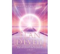 Élan D'éveil - Le Guide De L'éveil Spirituel Pour Vous Libérer De Vos Blocages, Accéder À Votre Spiritualité Et Révéler Votre Potentiel Divin