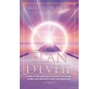 Élan D'éveil - Le Guide De L'éveil Spirituel Pour Vous Libérer De Vos Blocages, Accéder À Votre Spiritualité Et Révéler Votre Potentiel Divin