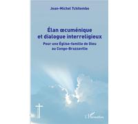 Élan oecuménique et dialogue interreligieux Pour une Église-famille de Dieu au Congo-Brazzaville - Jean-Michel Tchitembo - L'harmattan - broché - Essai