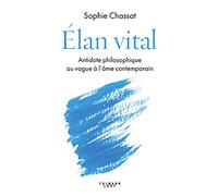 Élan vital: Antidote philosophique au vague à l'âme contemporain