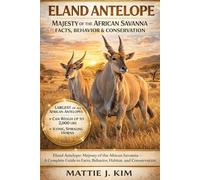 ELAND ANTELOPE: MAJESTY OF THE AFRICAN SAVANNA- FACTS, BEHAVIOR AND CONSERVATION: A Complete Guide to Facts, Behavior, Habitat, and Conservation