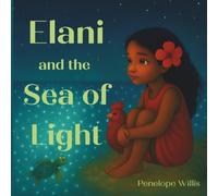 Elani and the Sea of Light: (A gentle story about finding your courage)