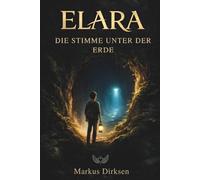 Elara - Die Stimme unter der Erde: Ein philosophischer Roman über Identität, Freundschaft und die Frage, wer wir wirklich sind (Geschenk für Jugendliche & Erwachsene)