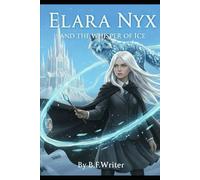Elara Nyx and the Whisper of Ice: A Young Adult Elemental Fantasy Adventure - Book 1