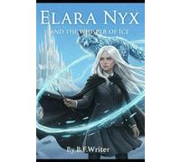 Elara Nyx and the Whisper of Ice: A Young Adult Elemental Fantasy Adventure - Book 1