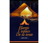 ELARGIS L'ESPACE DE TA TENTE