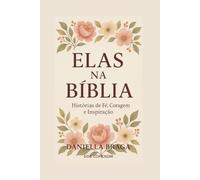 Elas na Biblia: Histórias de Fé , Coragem e Inspiração