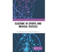 Elastane in Sports and Medical Textiles by Senthilkumar & M. PSG Polytechnic College & Coimbatore & India Senthilkumar M. PSG Polytechnic College Coimbatore India (Auteur)