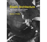 Elastic Architecture: Frederick Kiesler and Design Research in the First Age of Robotic Culture